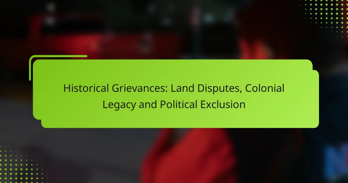 Historical Grievances: Land Disputes, Colonial Legacy and Political Exclusion