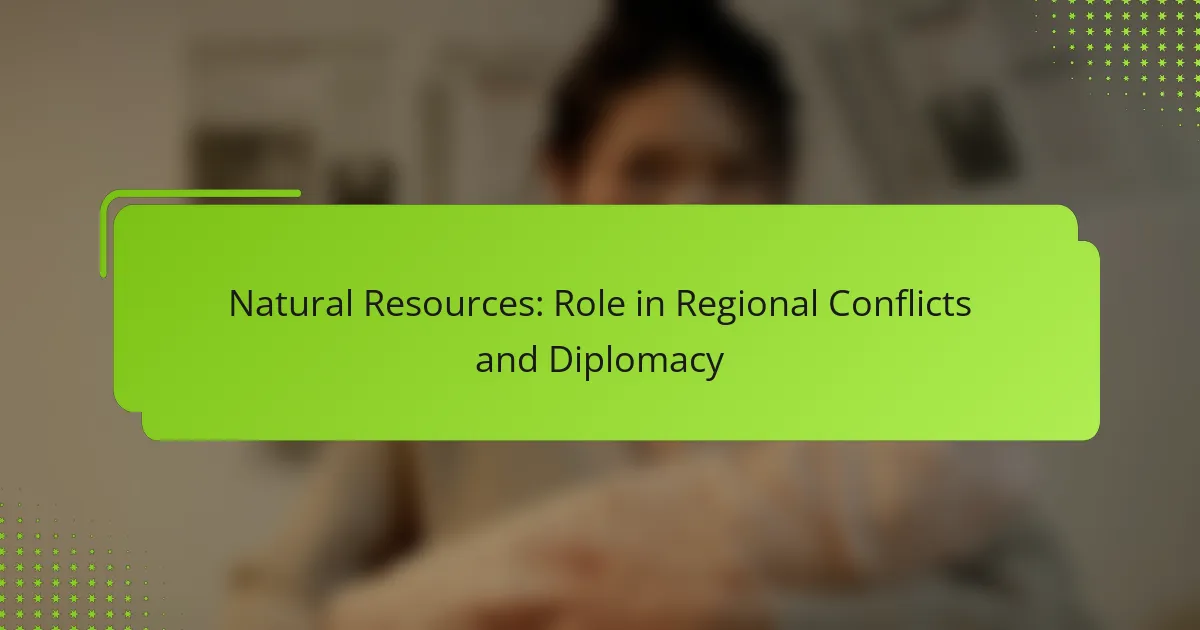 Natural Resources: Role in Regional Conflicts and Diplomacy