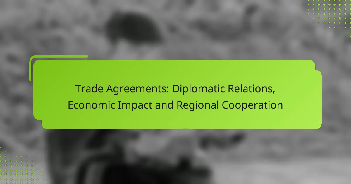 Trade Agreements: Diplomatic Relations, Economic Impact and Regional Cooperation