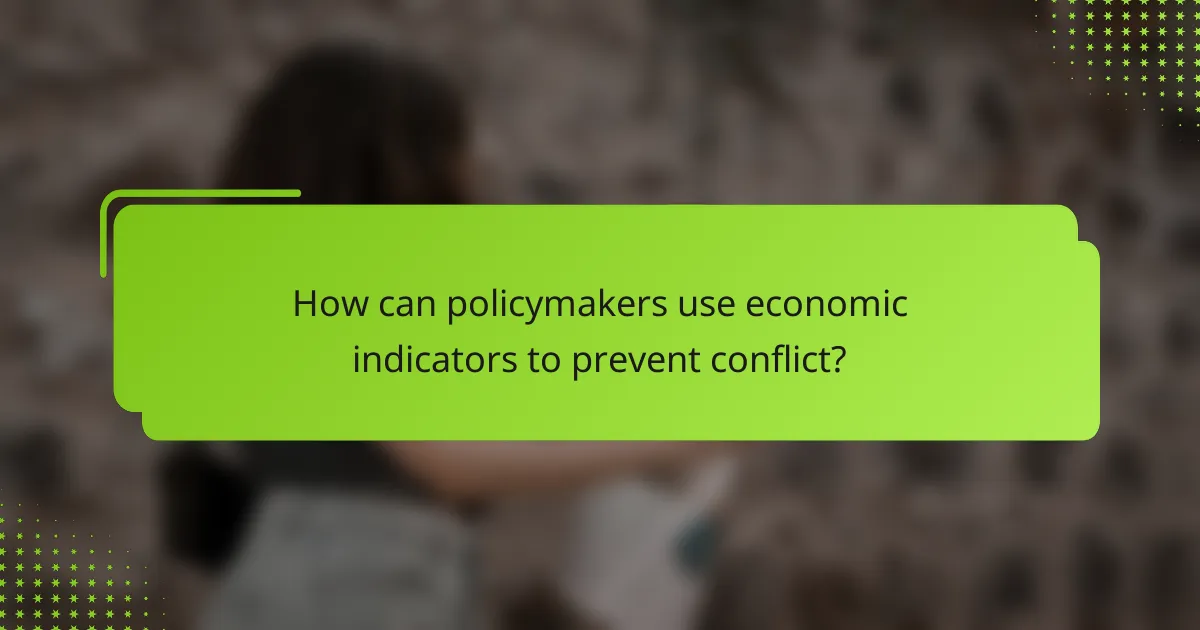 How can policymakers use economic indicators to prevent conflict?