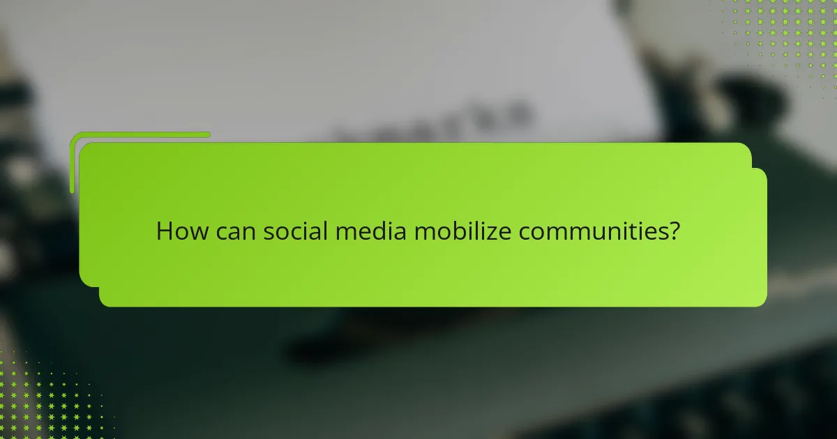 How can social media mobilize communities?