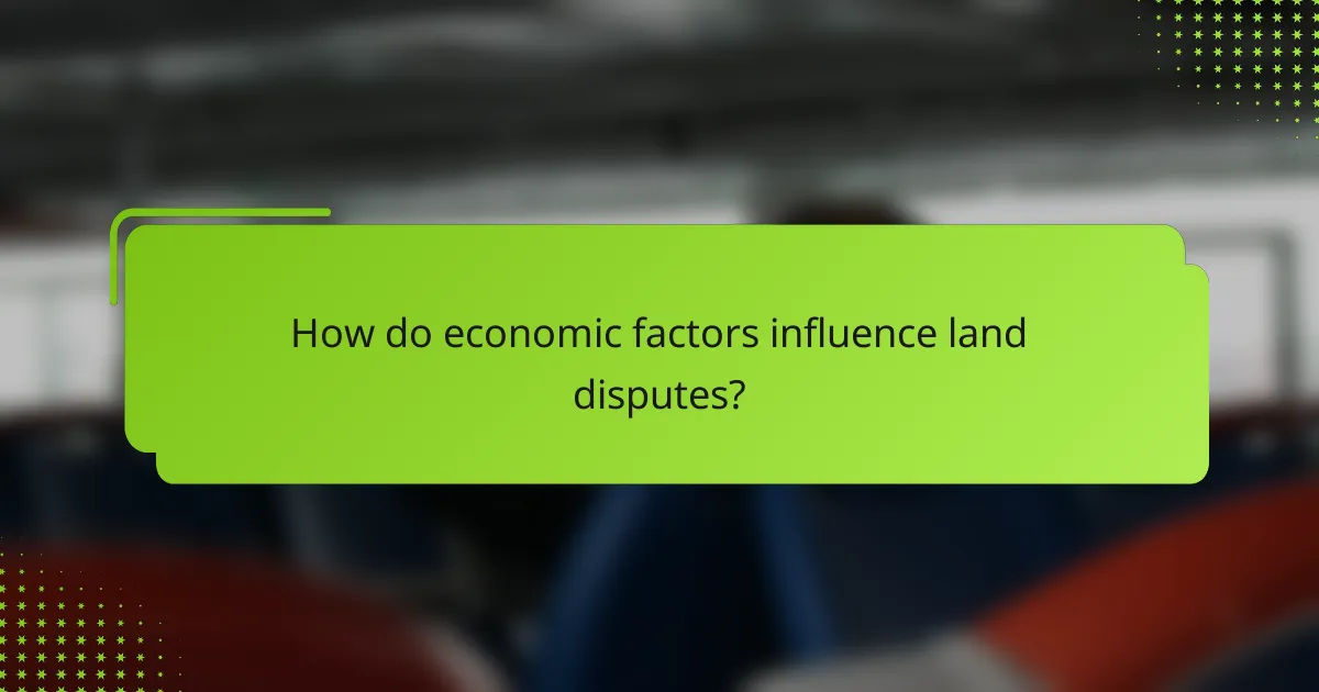 How do economic factors influence land disputes?