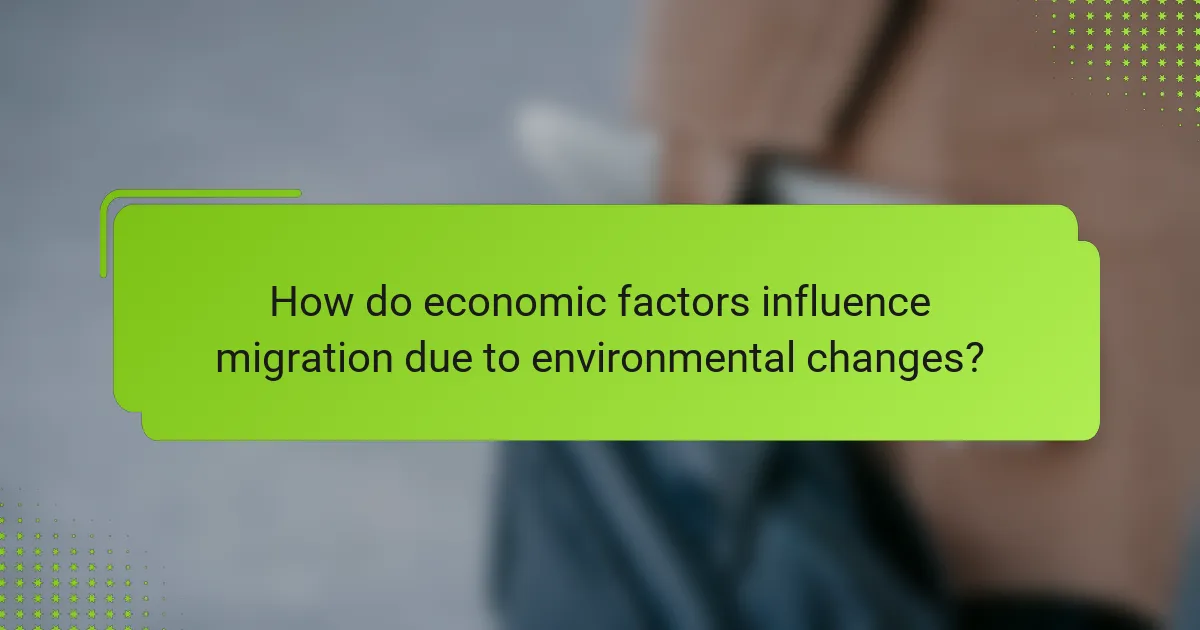 How do economic factors influence migration due to environmental changes?