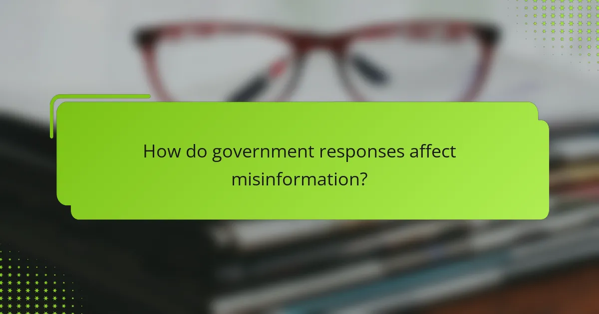How do government responses affect misinformation?