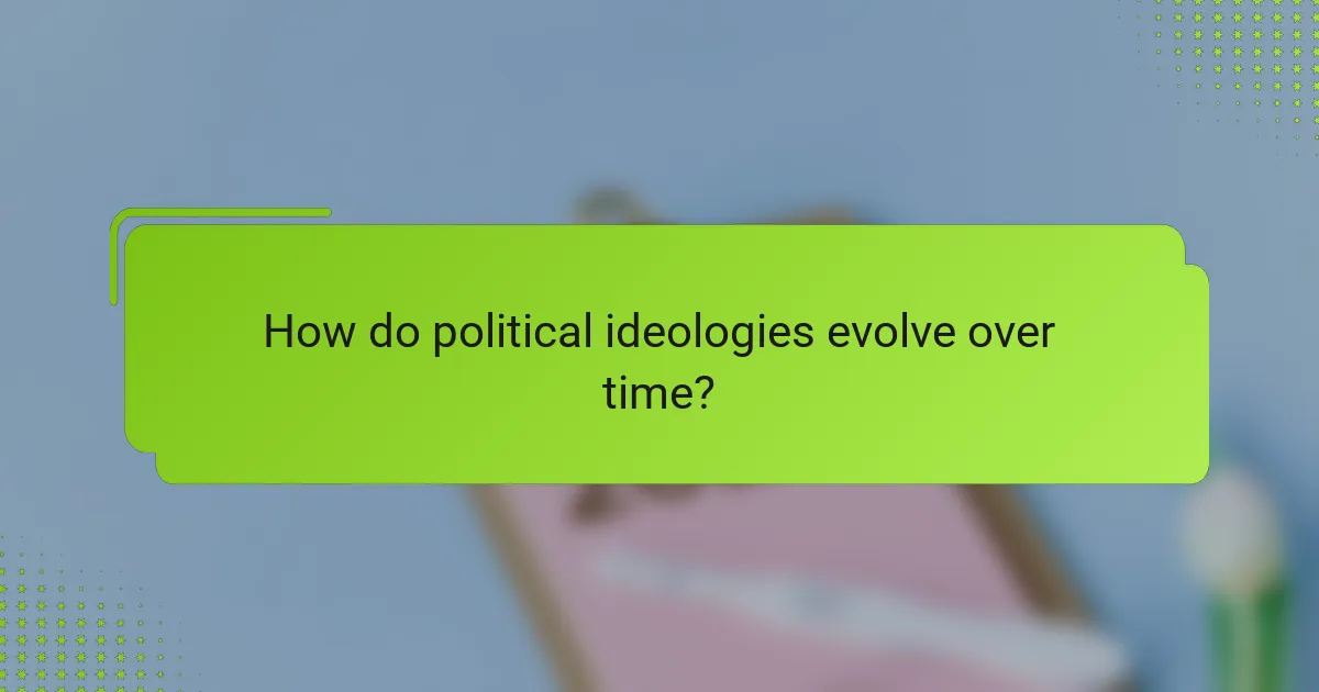 How do political ideologies evolve over time?