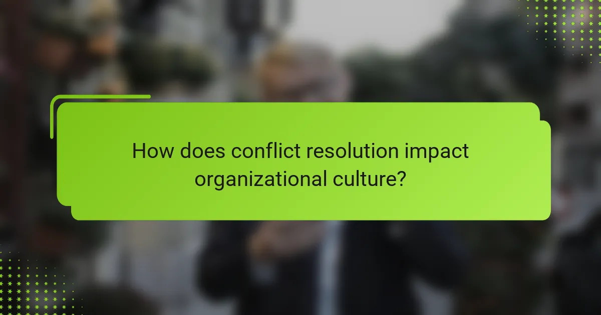 How does conflict resolution impact organizational culture?
