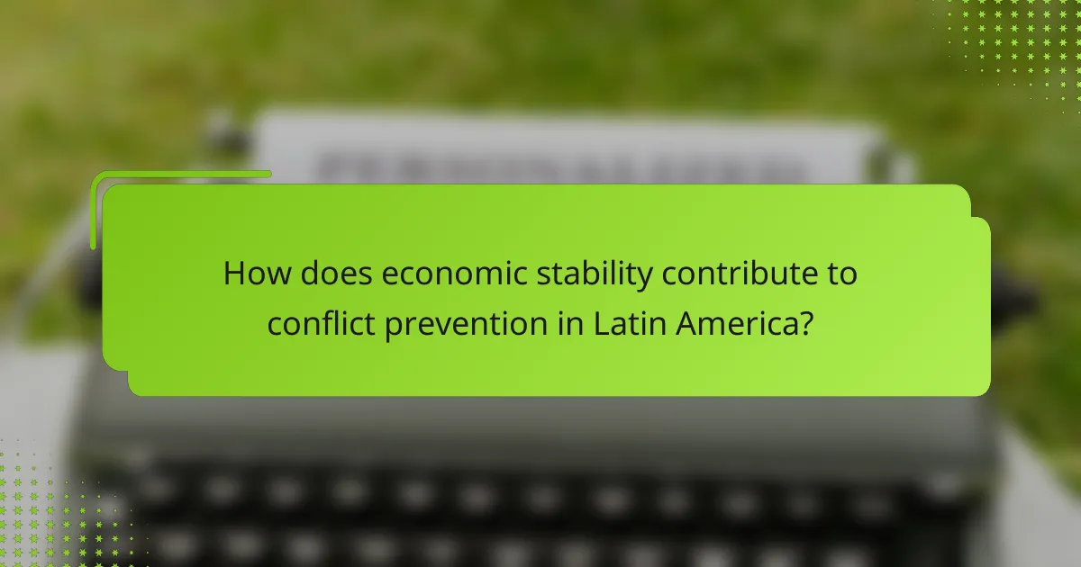 How does economic stability contribute to conflict prevention in Latin America?