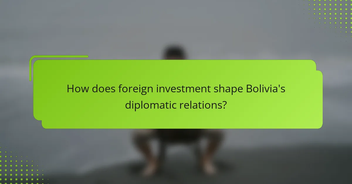 How does foreign investment shape Bolivia's diplomatic relations?