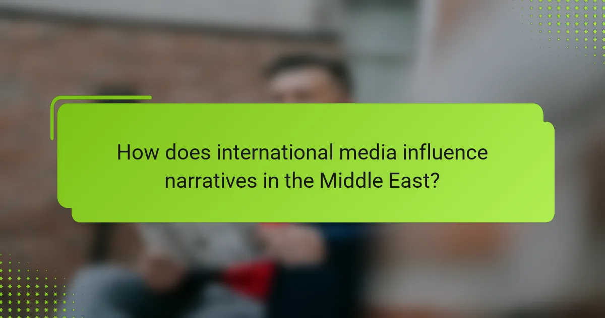 How does international media influence narratives in the Middle East?