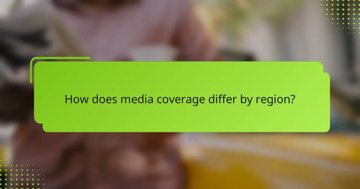 How does media coverage differ by region?