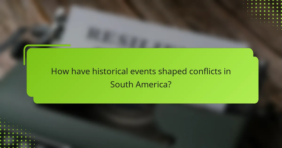 How have historical events shaped conflicts in South America?