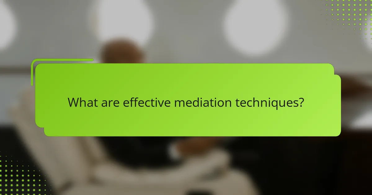 What are effective mediation techniques?