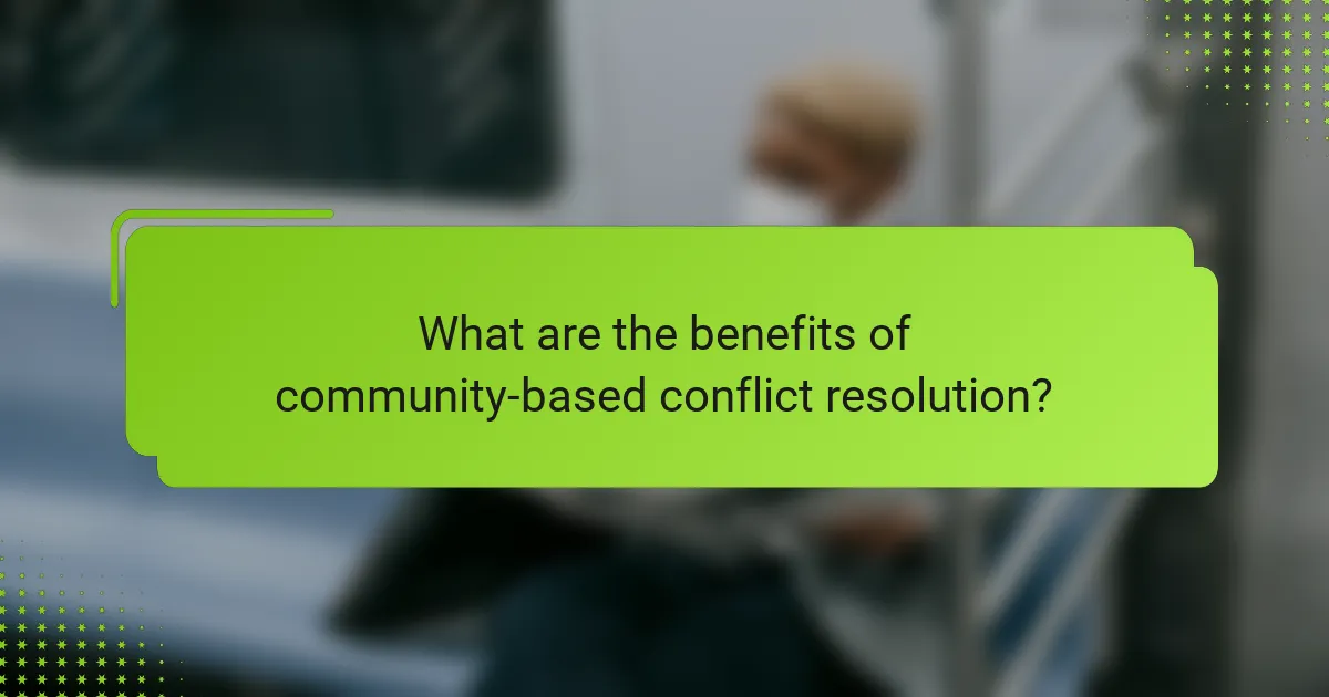 What are the benefits of community-based conflict resolution?