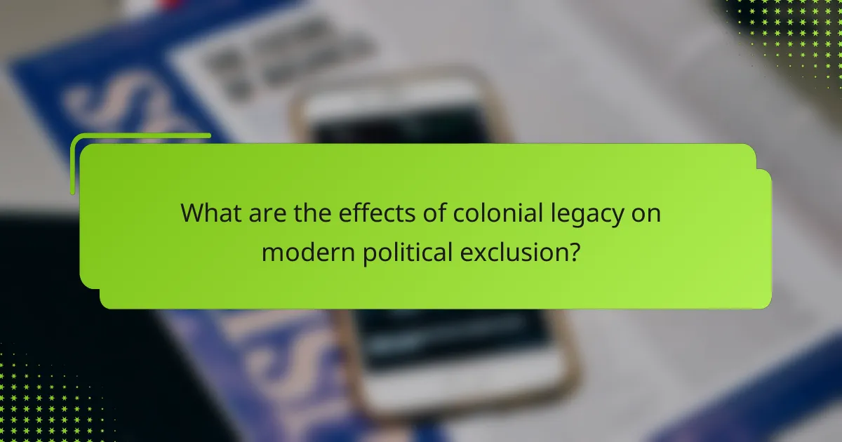 What are the effects of colonial legacy on modern political exclusion?