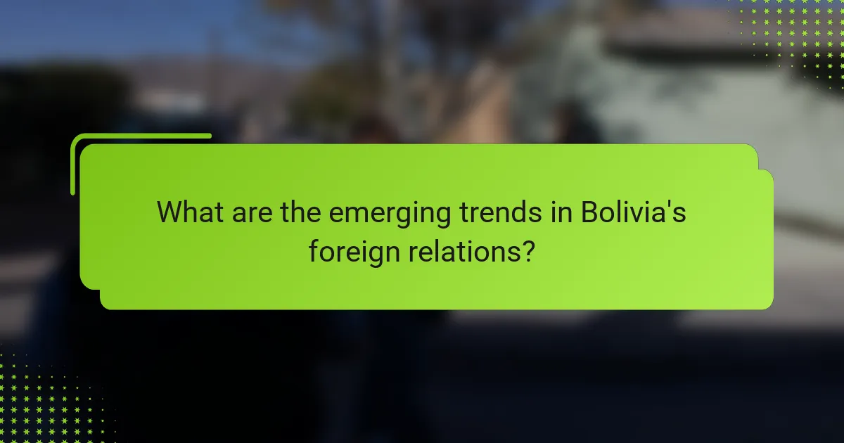 What are the emerging trends in Bolivia's foreign relations?