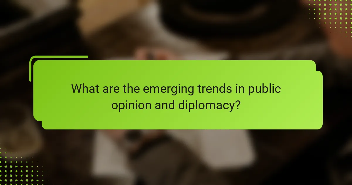 What are the emerging trends in public opinion and diplomacy?