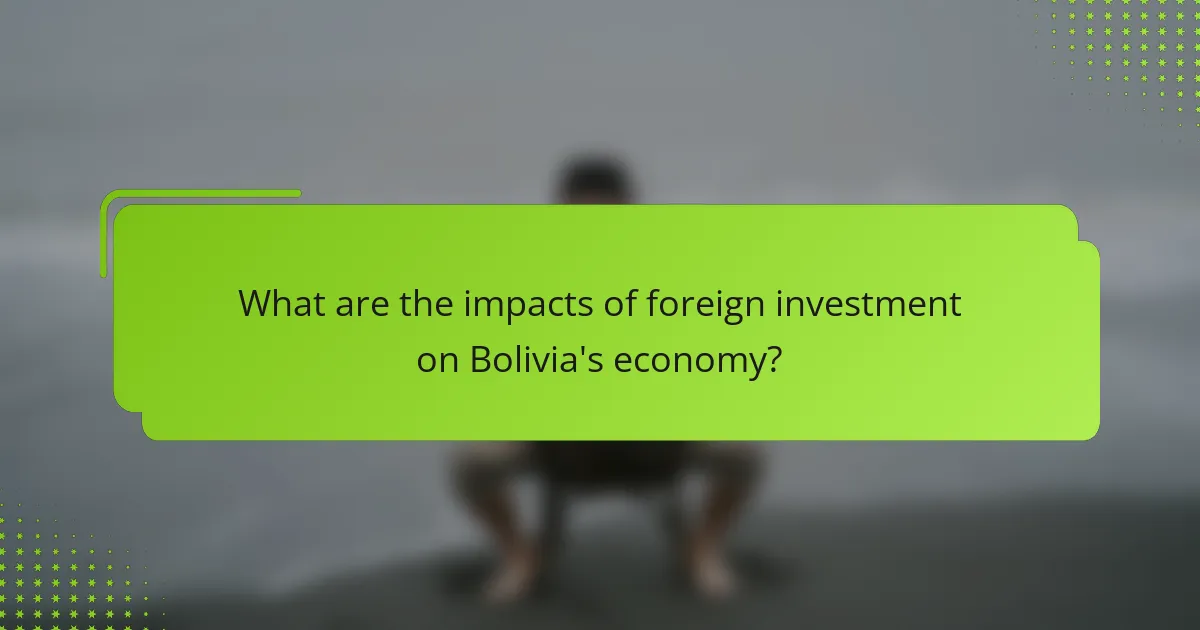 What are the impacts of foreign investment on Bolivia's economy?