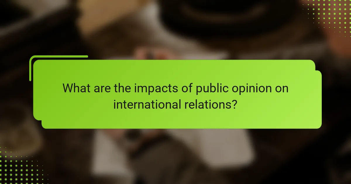 What are the impacts of public opinion on international relations?