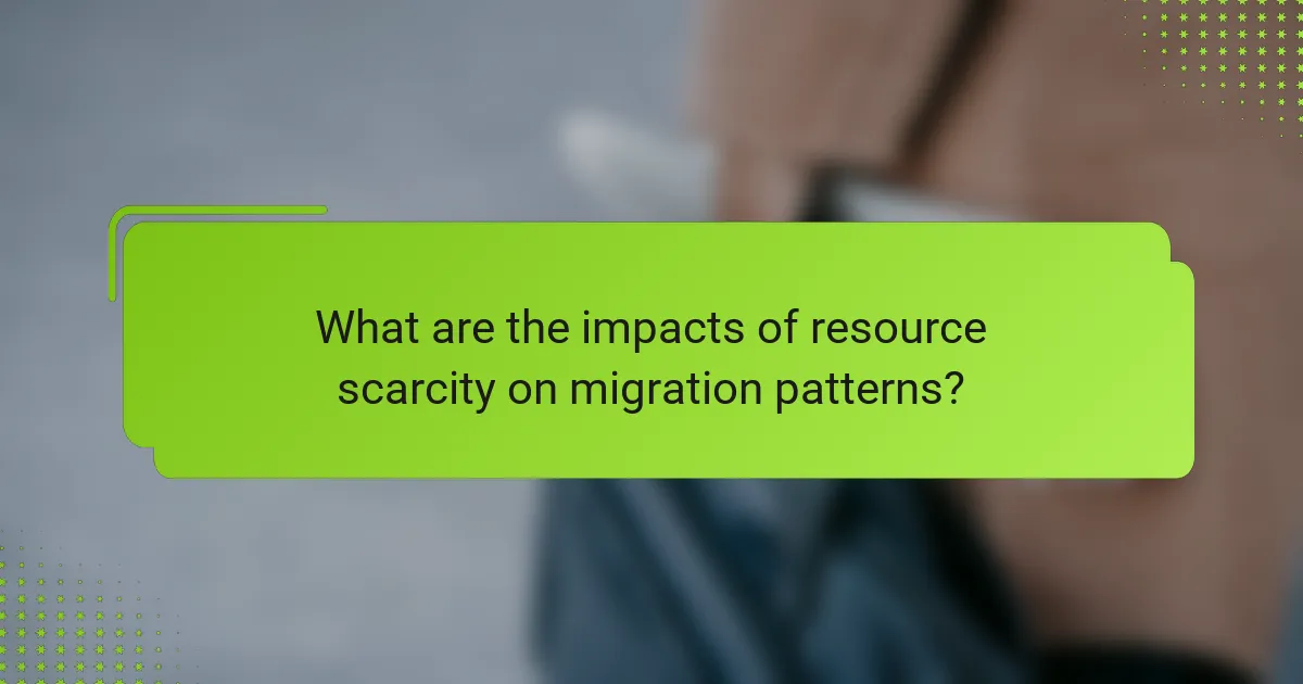 What are the impacts of resource scarcity on migration patterns?