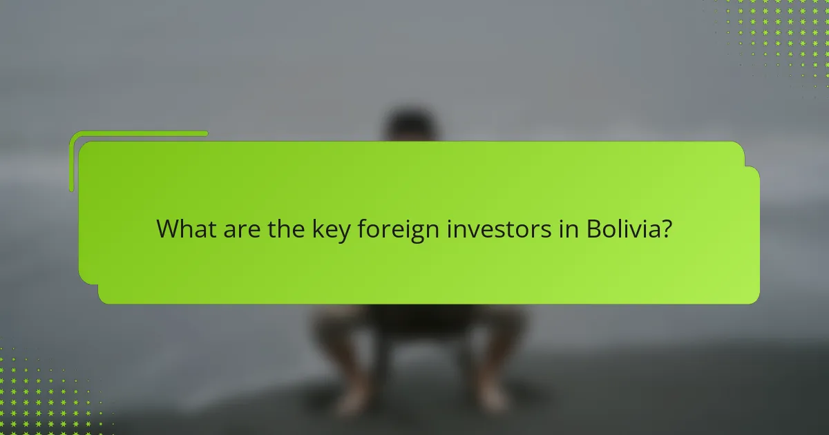 What are the key foreign investors in Bolivia?