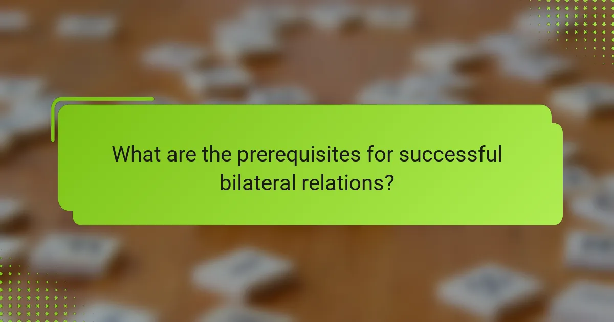 What are the prerequisites for successful bilateral relations?