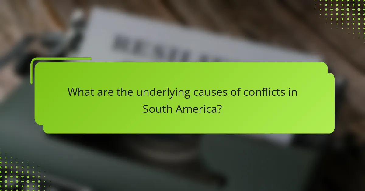 What are the underlying causes of conflicts in South America?