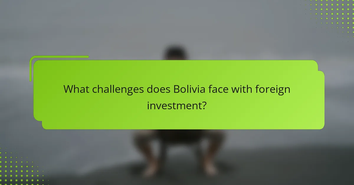 What challenges does Bolivia face with foreign investment?