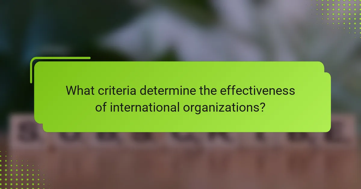 What criteria determine the effectiveness of international organizations?