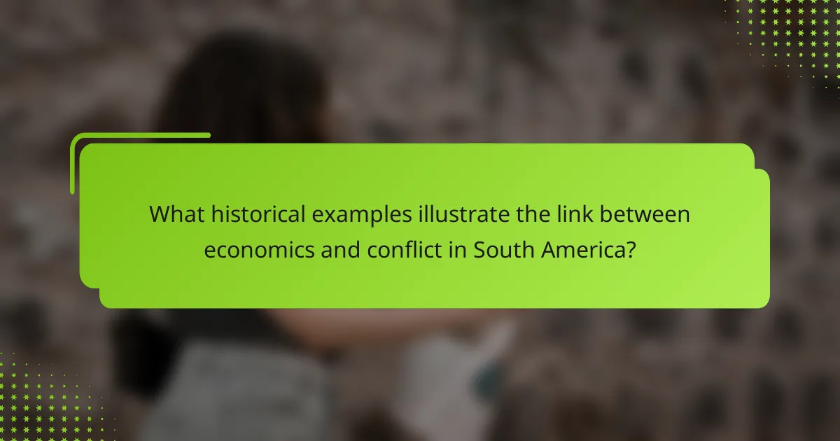 What historical examples illustrate the link between economics and conflict in South America?
