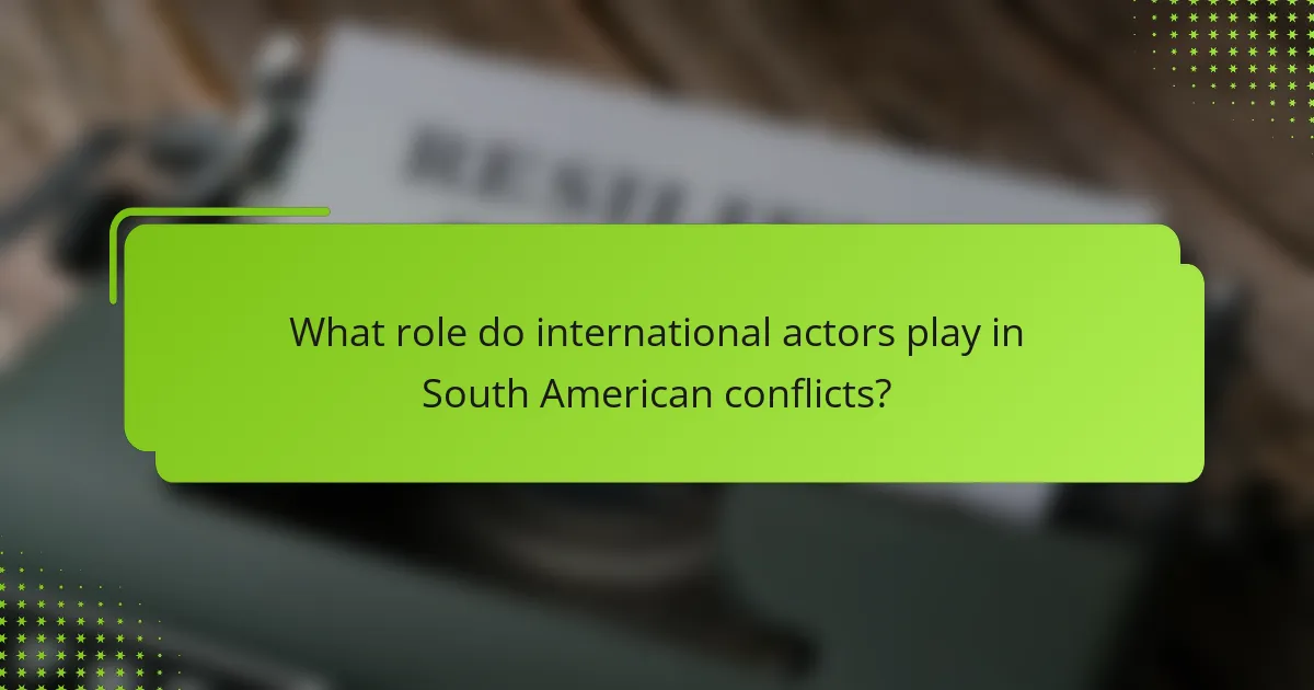 What role do international actors play in South American conflicts?