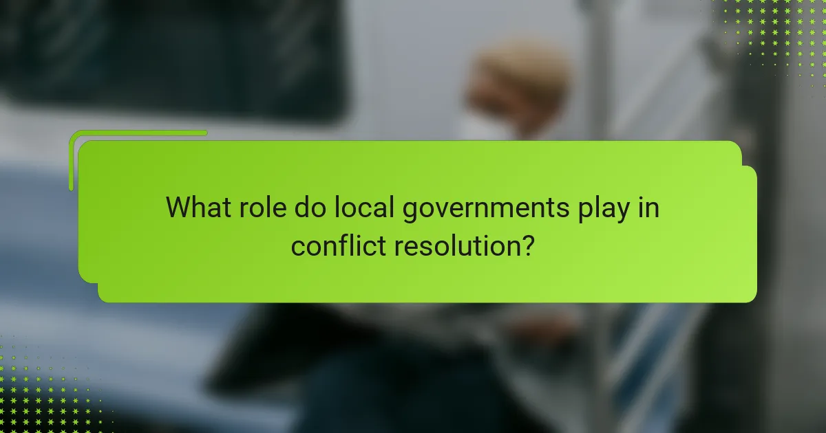 What role do local governments play in conflict resolution?