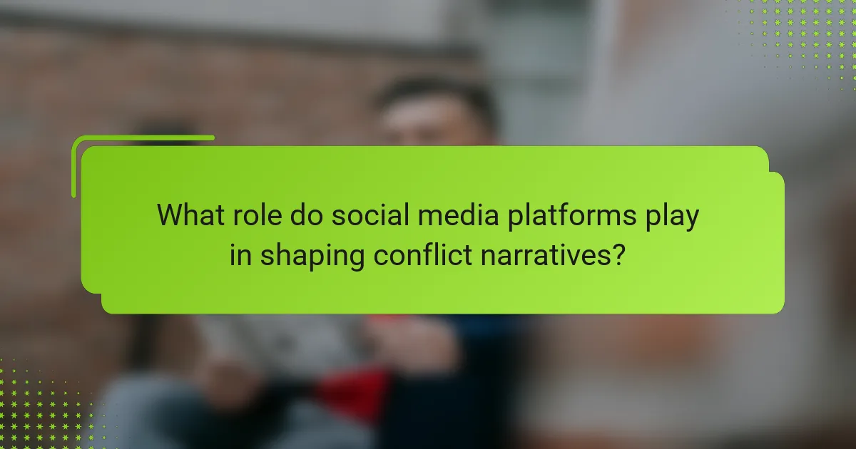 What role do social media platforms play in shaping conflict narratives?