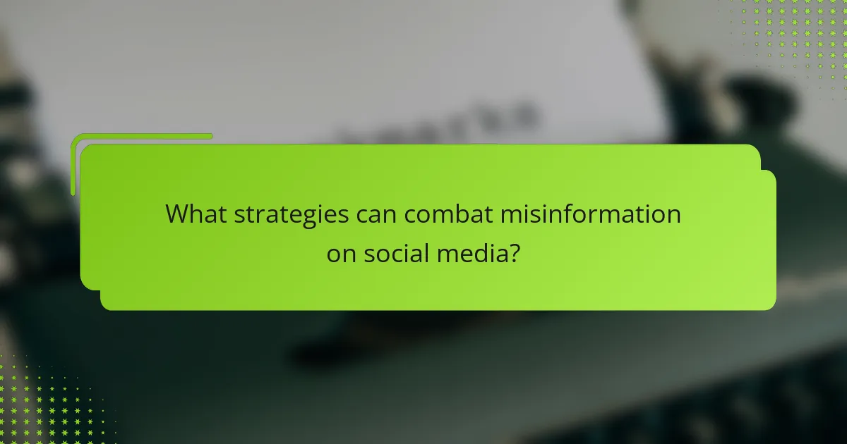 What strategies can combat misinformation on social media?