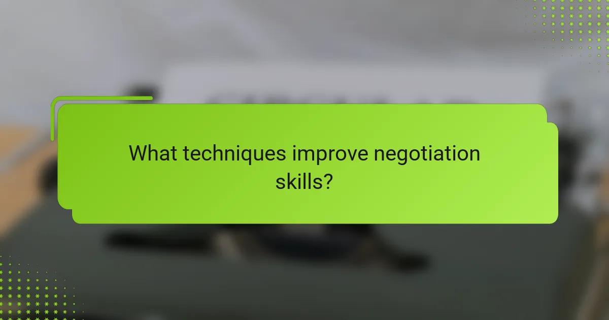 What techniques improve negotiation skills?